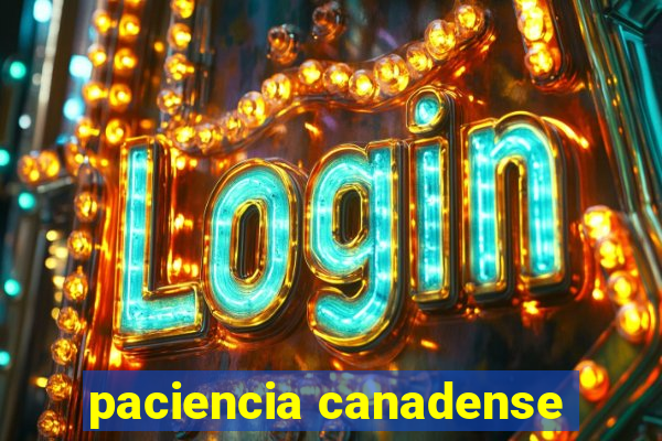 paciencia canadense